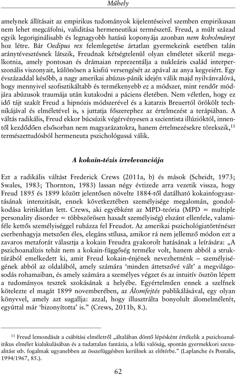 Bár Oedipus rex felemlegetése ártatlan gyermekeink esetében talán aránytévesztésnek látszik, Freudnak kétségtelenül olyan elméletet sikerül megalkotnia, amely pontosan és drámaian reprezentálja a