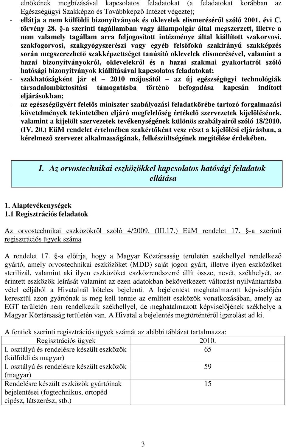 -a szerinti tagállamban vagy állampolgár által megszerzett, illetve a nem valamely tagállam arra feljogosított intézménye által kiállított szakorvosi, szakfogorvosi, szakgyógyszerészi vagy egyéb