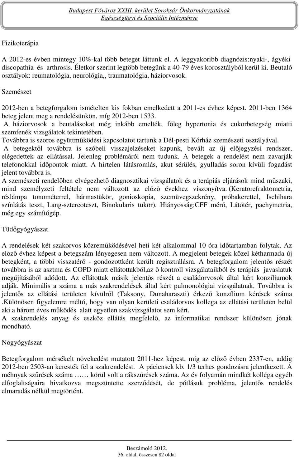 Szemészet -ben a betegforgalom ismételten kis fokban emelkedett a 2011-es évhez képest. 2011-ben 1364 beteg jelent meg a rendelésünkön, míg -ben 1533.