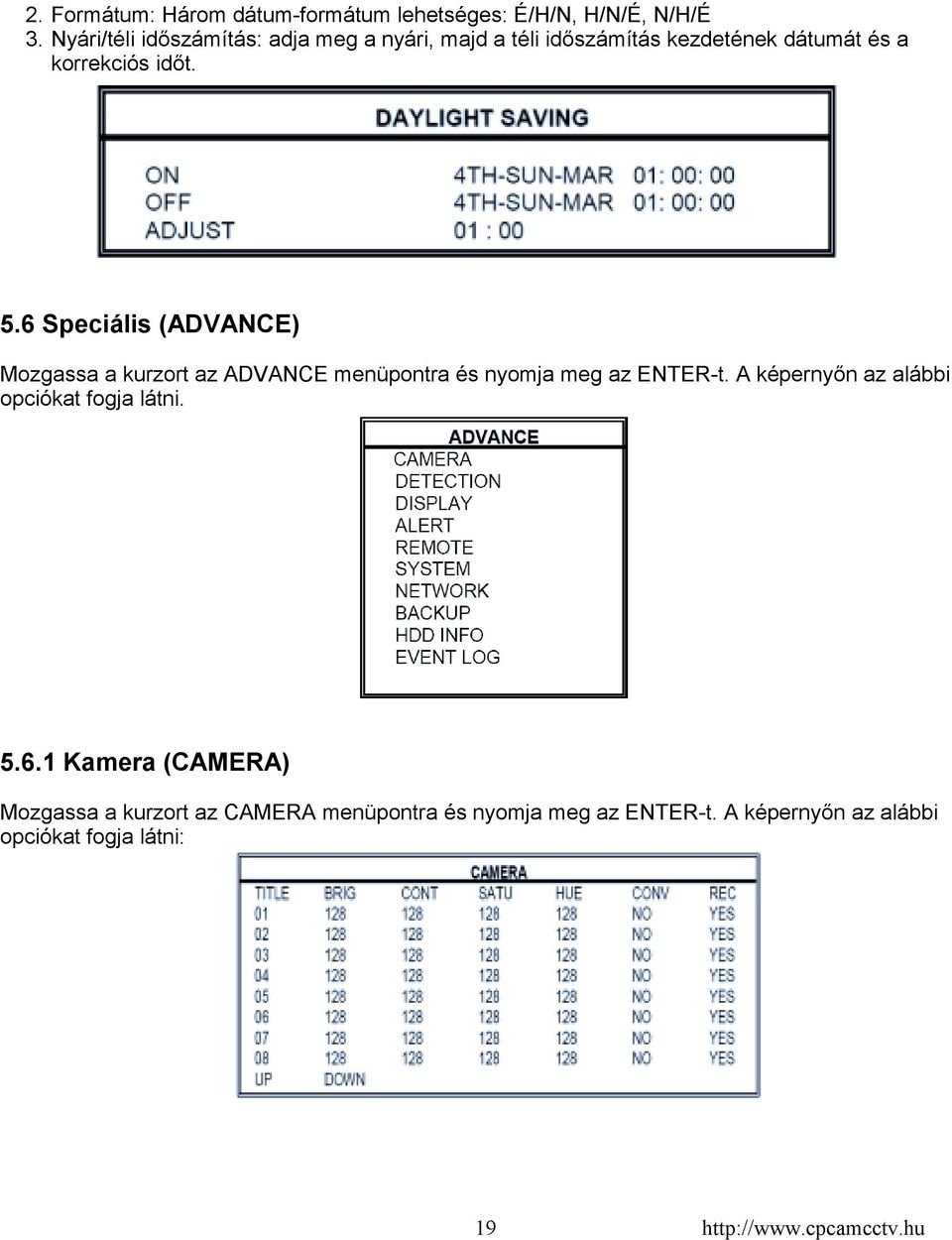 6 Speciális (ADVANCE) Mozgassa a kurzort az ADVANCE menüpontra és nyomja meg az ENTER-t.