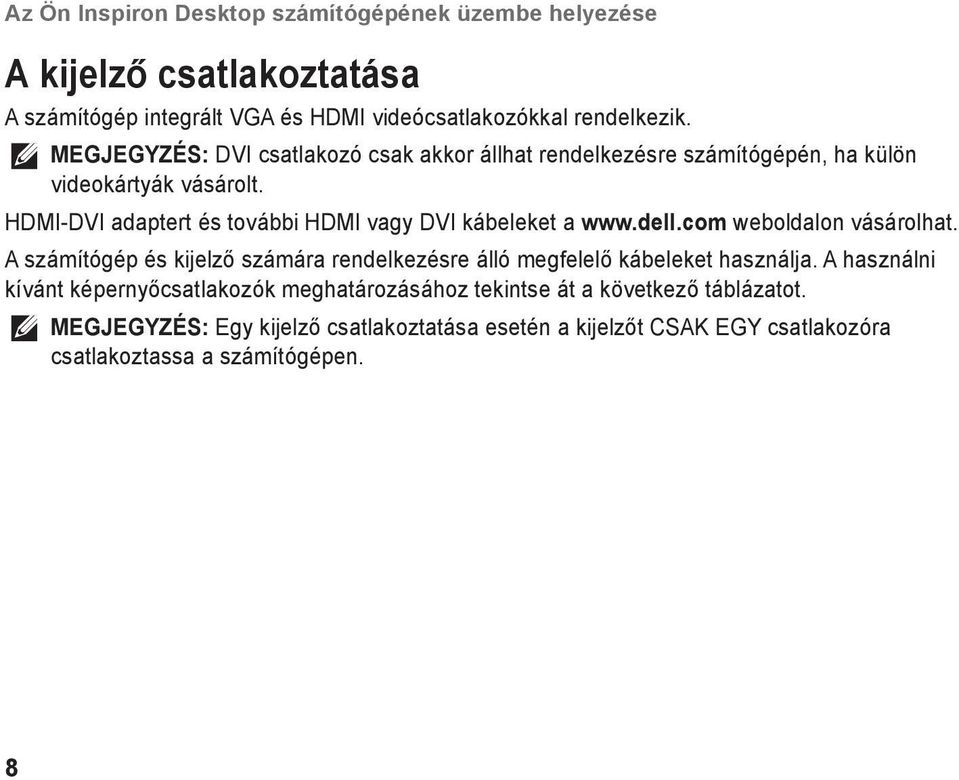 HDMI-DVI adaptert és további HDMI vagy DVI kábeleket a www.dell.com weboldalon vásárolhat.