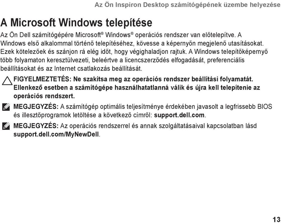 A Windows telepítőképernyő több folyamaton keresztülvezeti, beleértve a licencszerződés elfogadását, preferenciális beállításokat és az Internet csatlakozás beállítását.