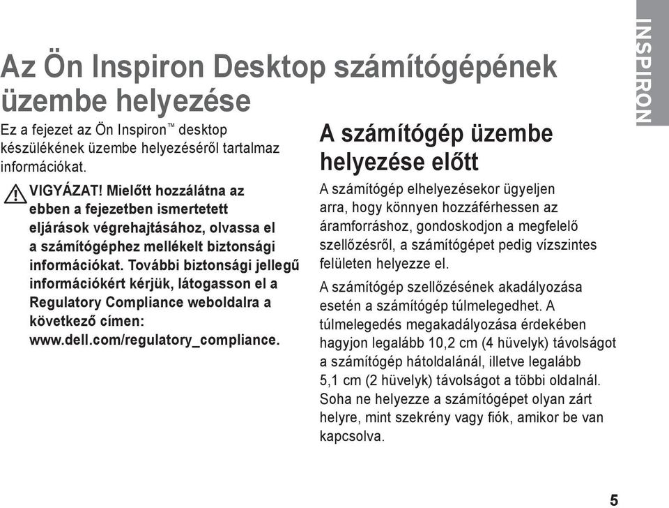 További biztonsági jellegű információkért kérjük, látogasson el a Regulatory Compliance weboldalra a következő címen: www.dell.com/regulatory_compliance.