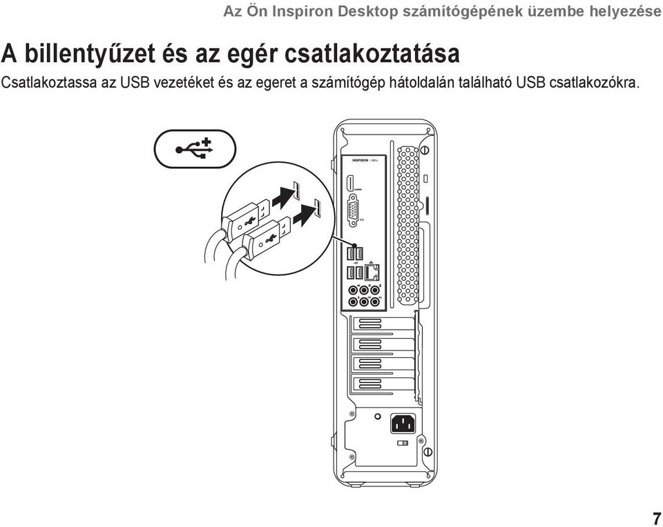 csatlakoztatása Csatlakoztassa az USB vezetéket