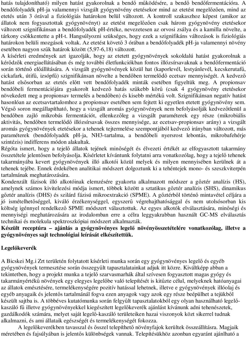 A kontroll szakaszhoz képest (amikor az állatok nem fogyasztottak gyógynövényt) az etetést megel en csak három gyógynövény etetésekor változott szignifikánsan a bend folyadék ph-értéke, nevezetesen