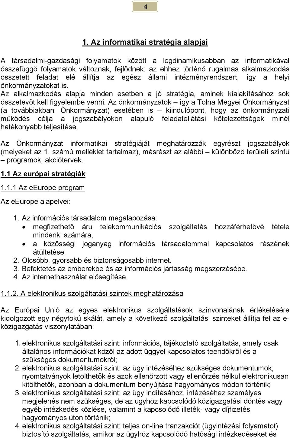 Az alkalmazkodás alapja minden esetben a jó stratégia, aminek kialakításához sok összetevőt kell figyelembe venni.