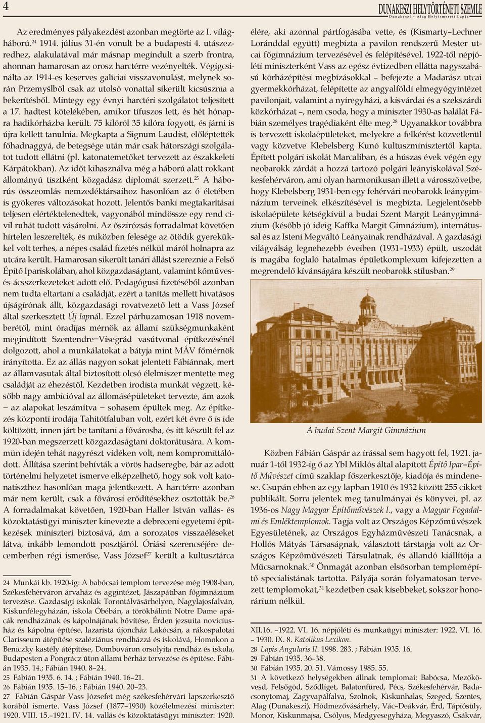 Végigcsinálta az 1914-es keserves galíciai visszavonulást, melynek során Przemyślből csak az utolsó vonattal sikerült kicsúsznia a bekerítésből.