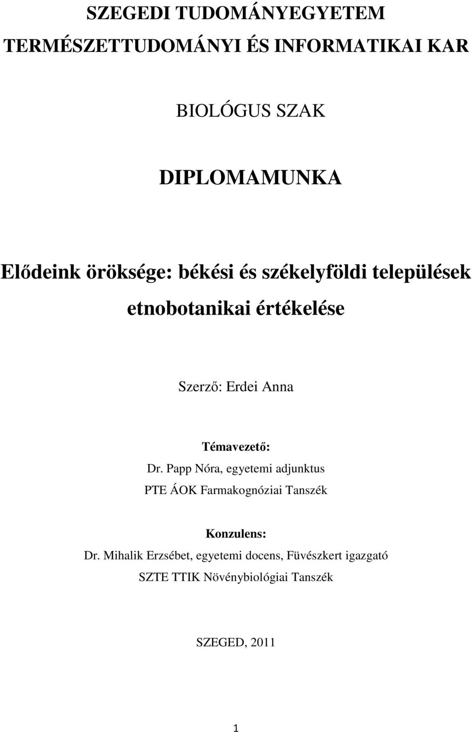 Anna Témavezetı: Dr. Papp Nóra, egyetemi adjunktus PTE ÁOK Farmakognóziai Tanszék Konzulens: Dr.