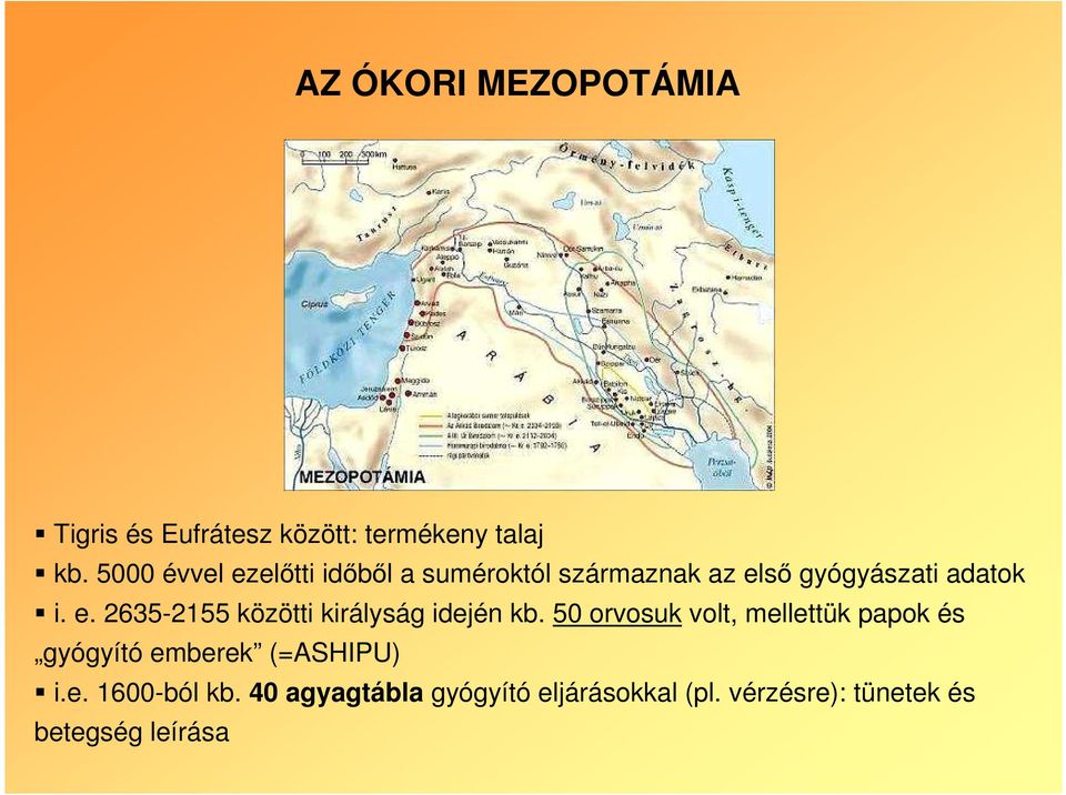 50 orvosuk volt, mellettük papok és gyógyító emberek (=ASHIPU) i.e. 1600-ból kb.