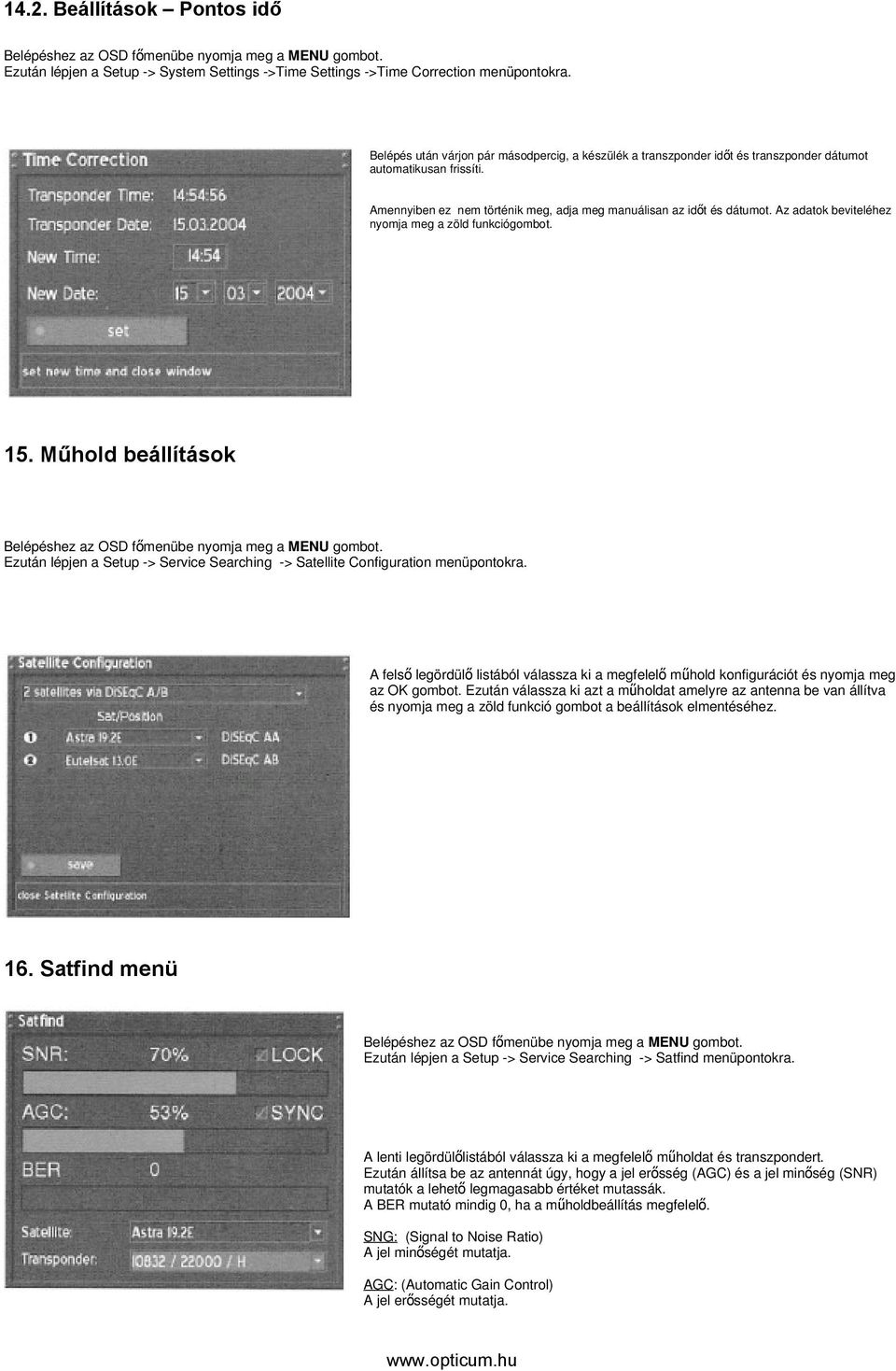 Az adatok beviteléhez nyomja meg a zöld funkciógombot. 15. Műhold beállítások Ezután lépjen a Setup -> Service Searching -> Satellite Configuration menüpontokra.