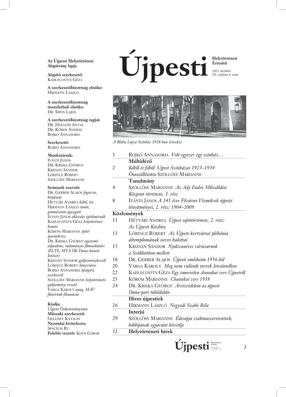 GERBER ALAJOS fogorvos, hitoktató HÉTVÁRI ANDREA költô, író HIRMANN LÁSZLÓ tanár, gimnázium-igazgató IVÁNYI JÁNOS okleveles építômérnök KADLECOVITS GÉZA helytörténetkutató KÔRÖSI MARIANNE