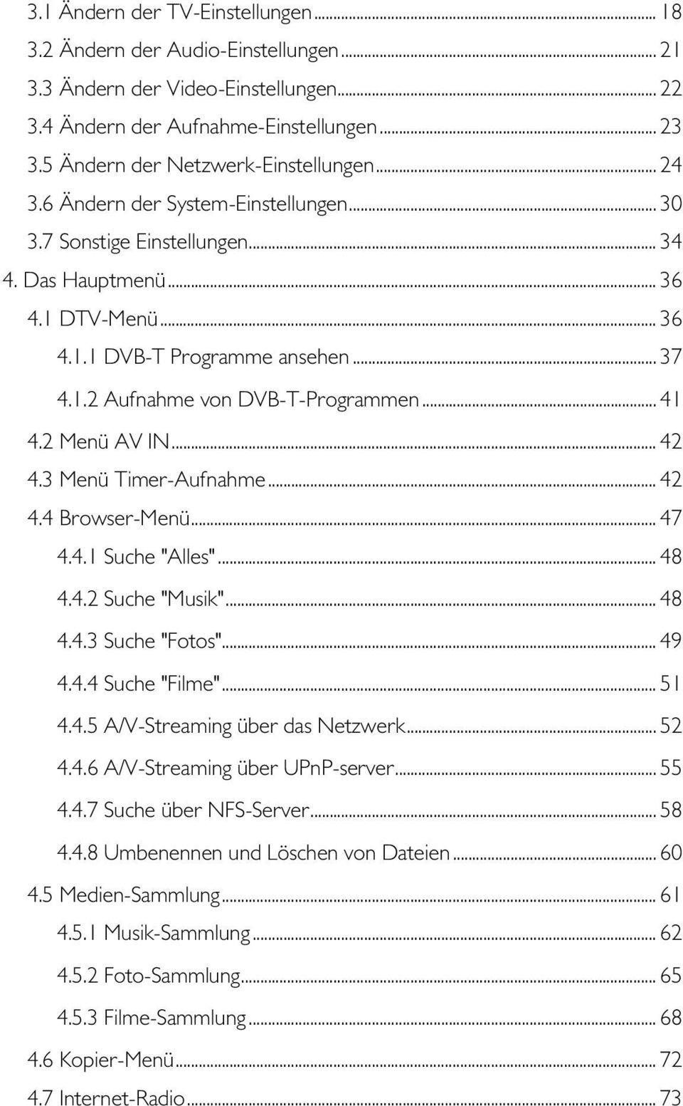 .. 41 4.2 Menü AV IN... 42 4.3 Menü Timer-Aufnahme... 42 4.4 Browser-Menü... 47 4.4.1 Suche "Alles"... 48 4.4.2 Suche "Musik"... 48 4.4.3 Suche "Fotos"... 49 4.4.4 Suche "Filme"... 51 4.4.5 A/V-Streaming über das Netzwerk.