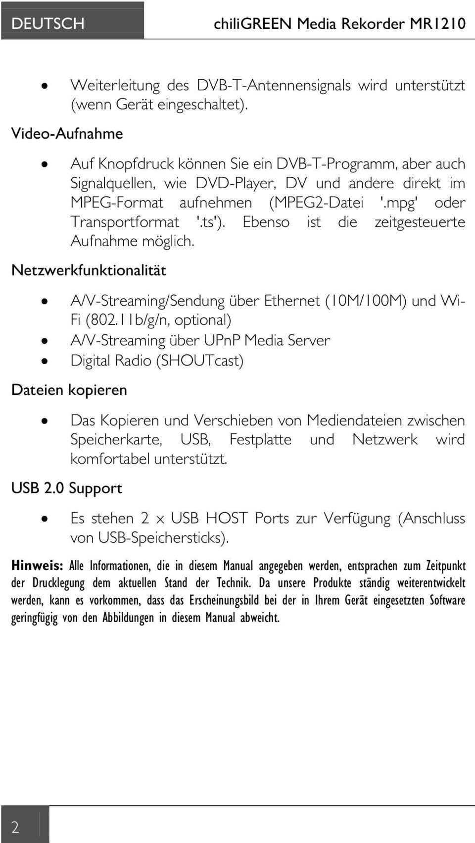 Ebenso ist die zeitgesteuerte Aufnahme möglich. Netzwerkfunktionalität A/V-Streaming/Sendung über Ethernet (10M/100M) und Wi- Fi (802.