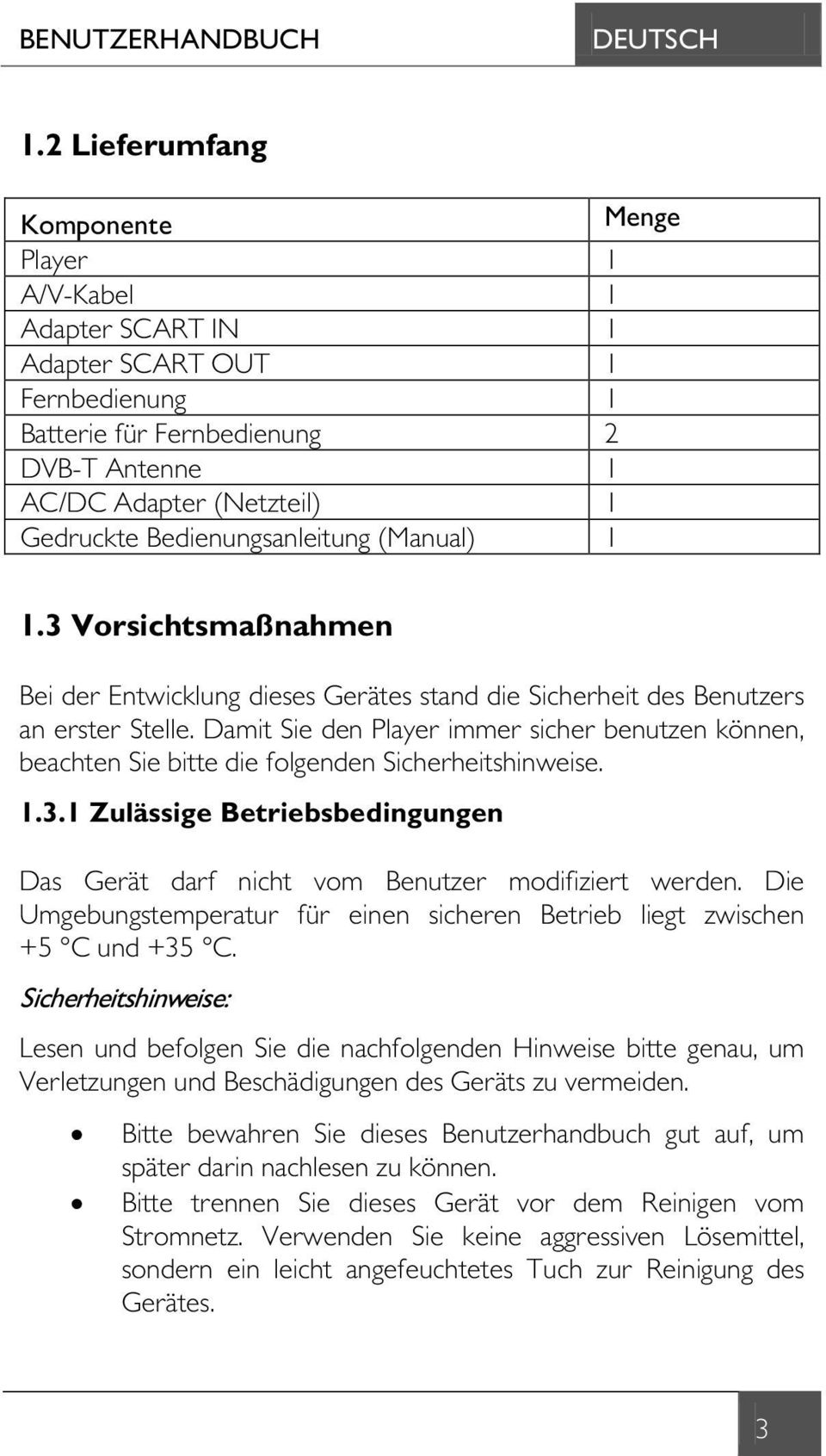 Bedienungsanleitung (Manual) 1 1.3 Vorsichtsmaßnahmen Bei der Entwicklung dieses Gerätes stand die Sicherheit des Benutzers an erster Stelle.