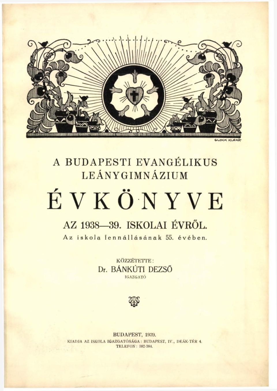 évében. KÖZZÉTETTE: Dr. BÁNKÚTI DEZSŐ IGAZGATÓ BUDAPEST, 1939.