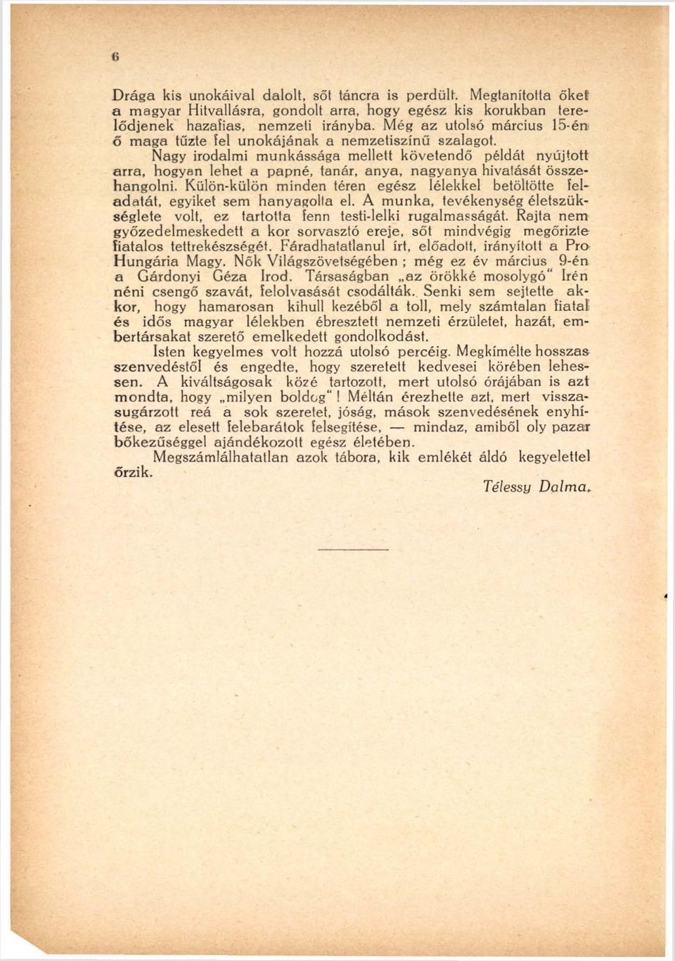 Nagy irodalmi munkássága mellett követendő példát nyújtott arra, hogyan lehet a papné, tanár, anya, nagyanya hivatását összehangolni.