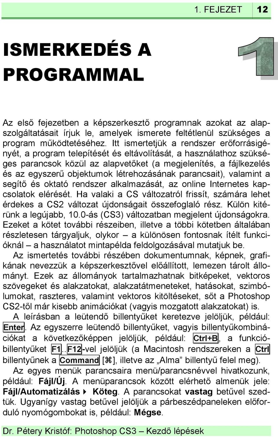 létrehozásának parancsait), valamint a segítő és oktató rendszer alkalmazását, az online Internetes kapcsolatok elérését.