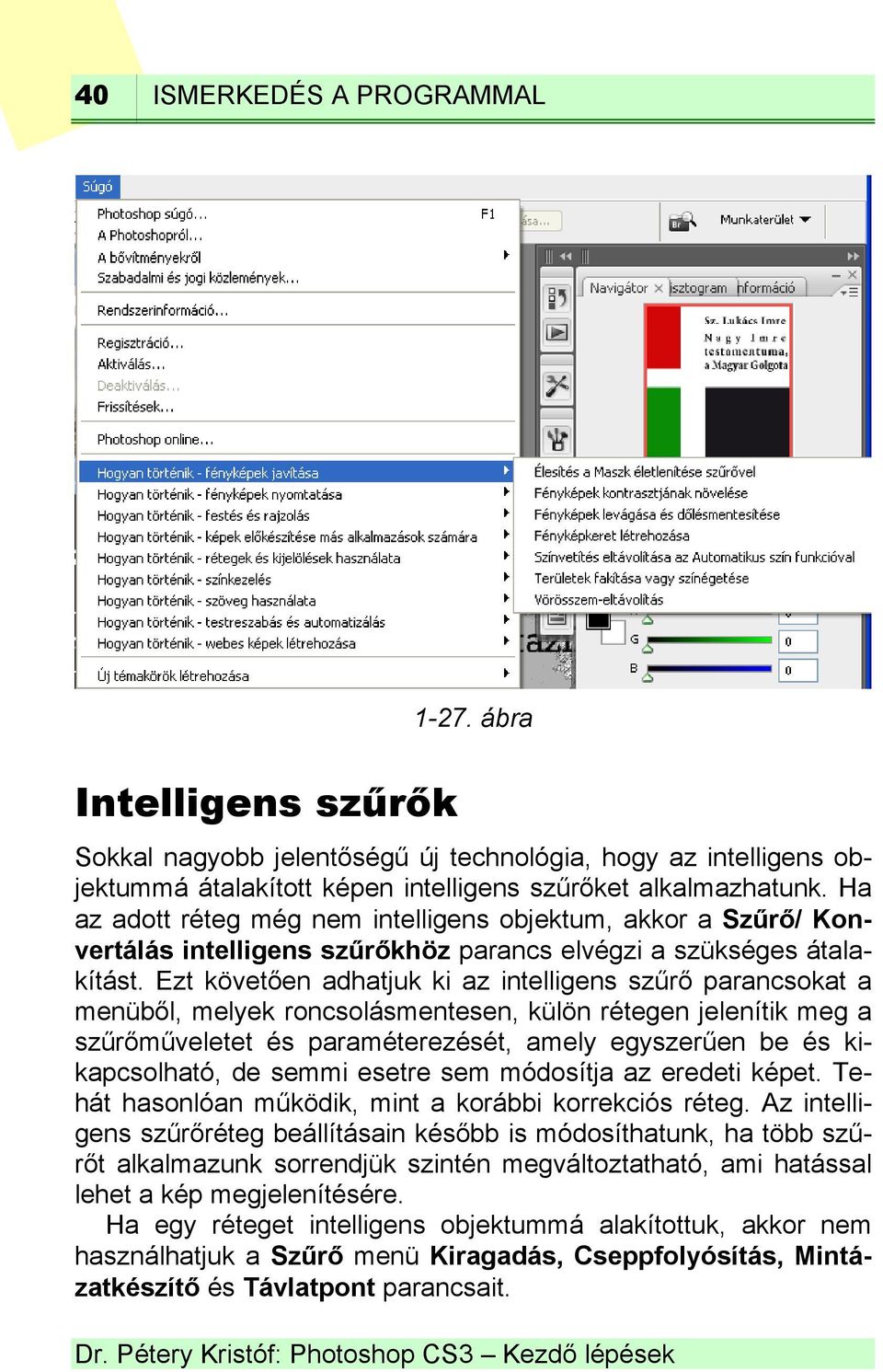 Ezt követően adhatjuk ki az intelligens szűrő parancsokat a menüből, melyek roncsolásmentesen, külön rétegen jelenítik meg a szűrőműveletet és paraméterezését, amely egyszerűen be és kikapcsolható,