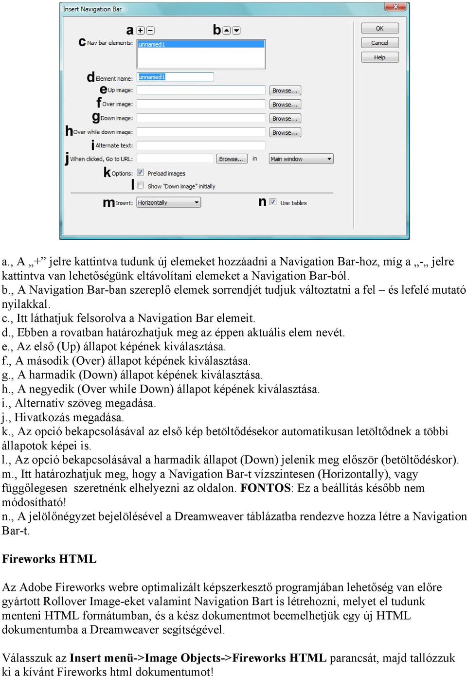 , Ebben a rovatban határozhatjuk meg az éppen aktuális elem nevét. e., Az első (Up) állapot képének kiválasztása. f., A második (Over) állapot képének kiválasztása. g.