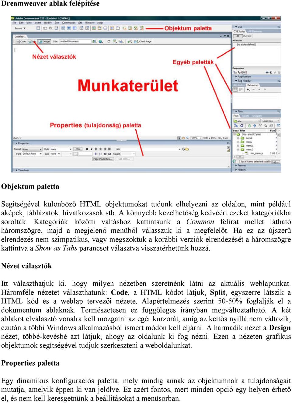 Ha ez az újszerű elrendezés nem szimpatikus, vagy megszoktuk a korábbi verziók elrendezését a háromszögre kattintva a Show as Tabs parancsot választva visszatérhetünk hozzá.