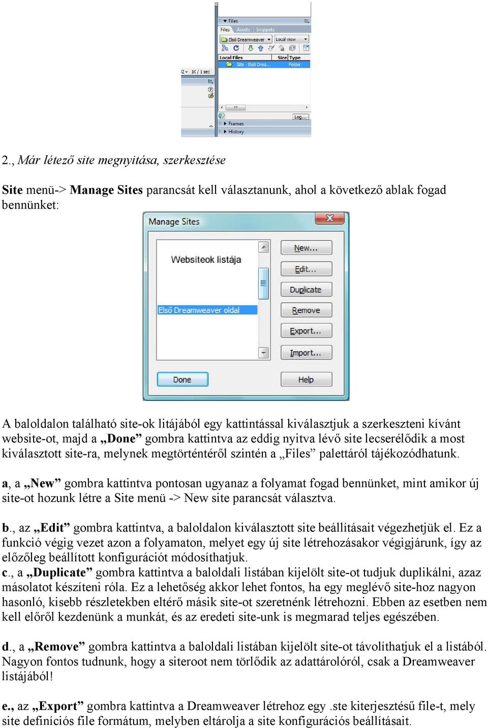 tájékozódhatunk. a, a New gombra kattintva pontosan ugyanaz a folyamat fogad bennünket, mint amikor új site-ot hozunk létre a Site menü -> New site parancsát választva. b., az Edit gombra kattintva, a baloldalon kiválasztott site beállításait végezhetjük el.