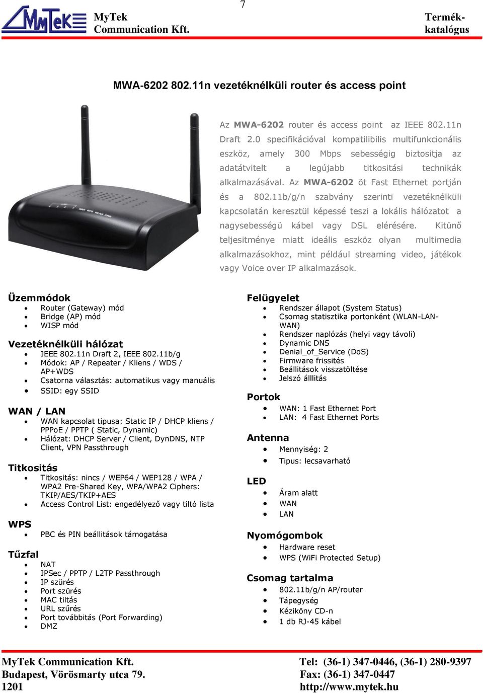 Az MWA-6202 öt Fast Ethernet portján és a 802.11b/g/n szabvány szerinti vezetéknélküli kapcsolatán keresztül képessé teszi a lokális hálózatot a nagysebességü kábel vagy DSL elérésére.