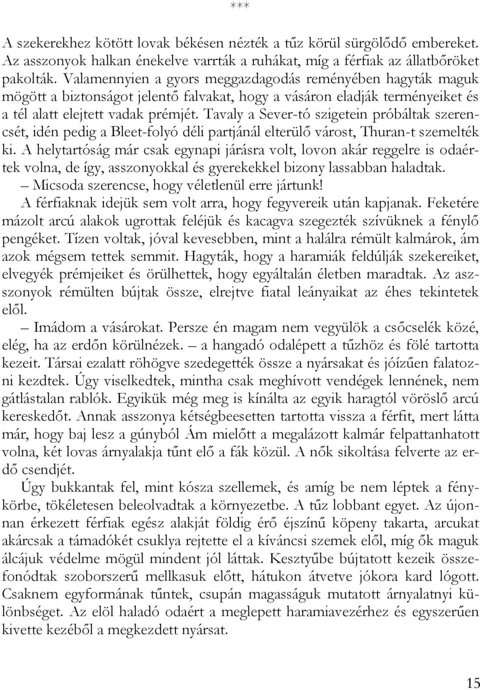 Tavaly a Sever-tó szigetein próbáltak szerencsét, idén pedig a Bleet-folyó déli partjánál elterülő várost, Thuran-t szemelték ki.