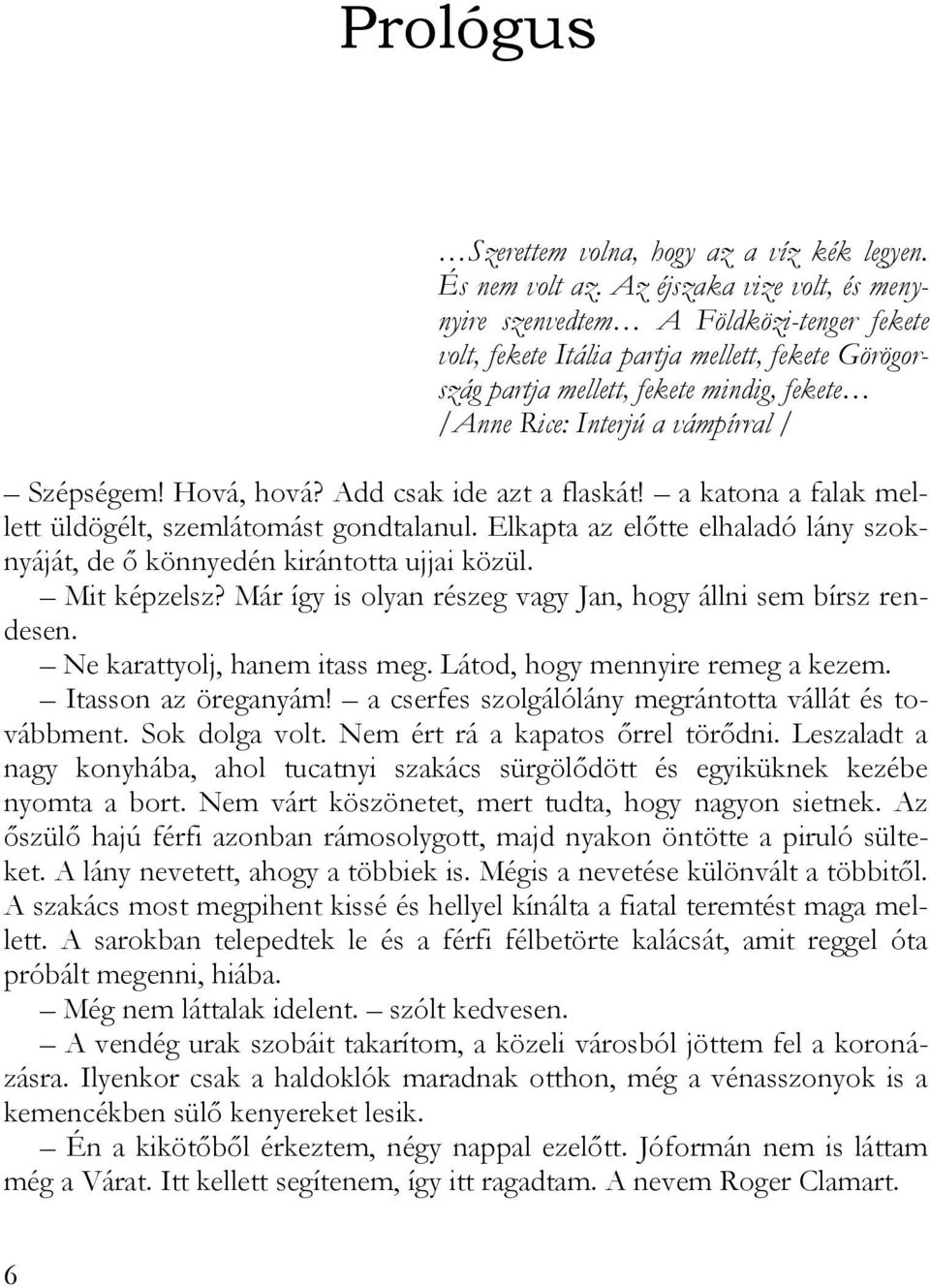 Szépségem! Hová, hová? Add csak ide azt a flaskát! a katona a falak mellett üldögélt, szemlátomást gondtalanul. Elkapta az előtte elhaladó lány szoknyáját, de ő könnyedén kirántotta ujjai közül.