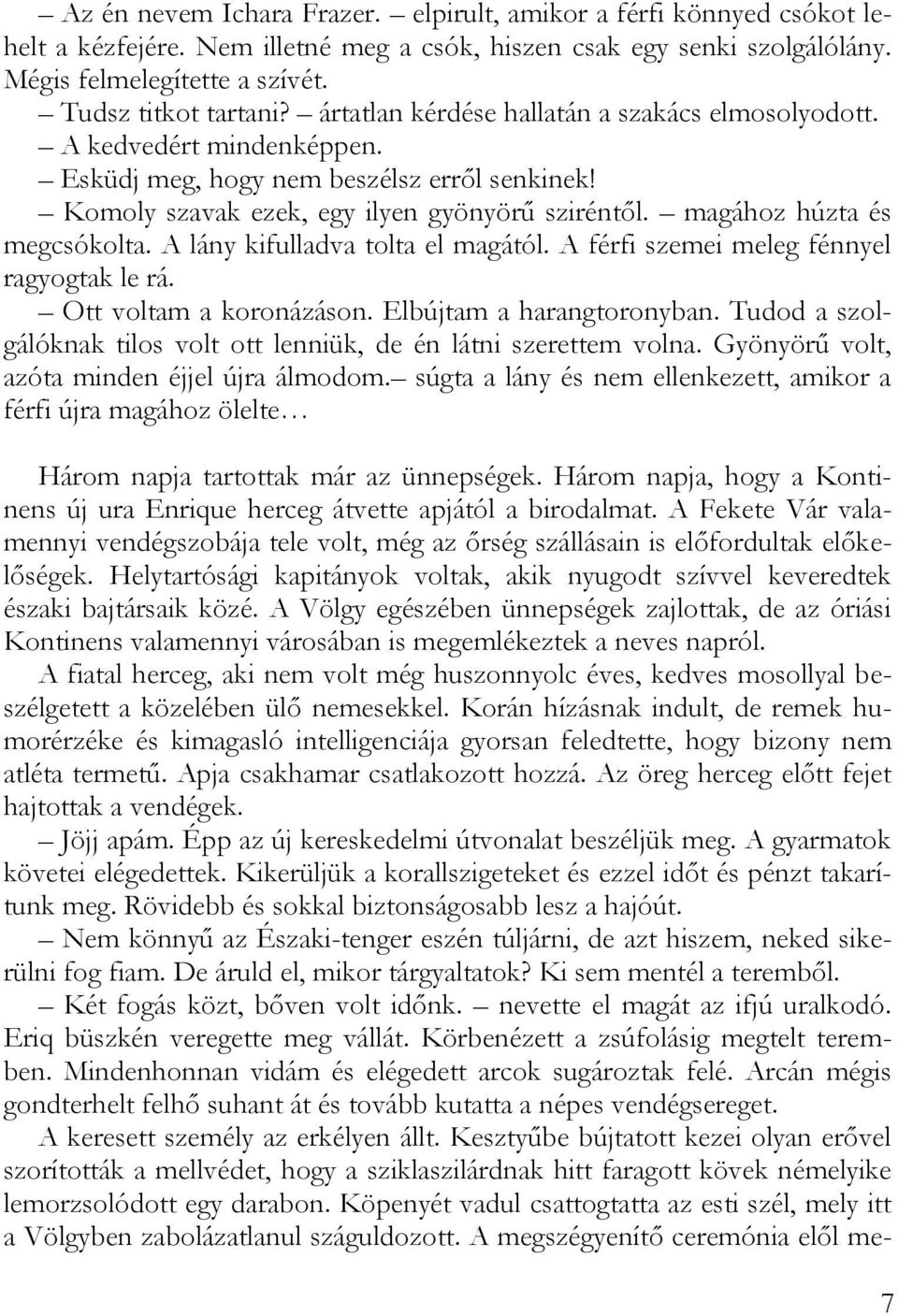 magához húzta és megcsókolta. A lány kifulladva tolta el magától. A férfi szemei meleg fénnyel ragyogtak le rá. Ott voltam a koronázáson. Elbújtam a harangtoronyban.