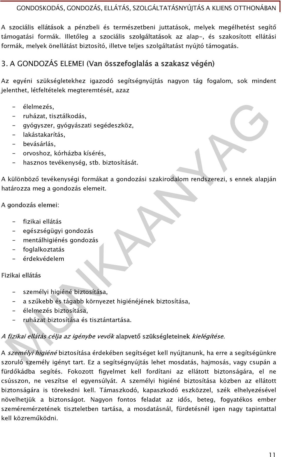 A GONDOZÁS ELEMEI (Van összefoglalás a szakasz végén) Az egyéni szükségletekhez igazodó segítségnyújtás nagyon tág fogalom, sok mindent jelenthet, létfeltételek megteremtését, azaz - élelmezés, -