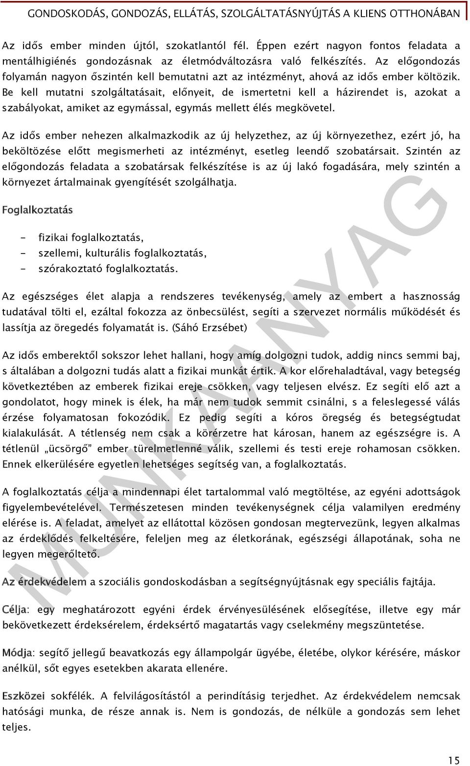 Be kell mutatni szolgáltatásait, előnyeit, de ismertetni kell a házirendet is, azokat a szabályokat, amiket az egymással, egymás mellett élés megkövetel.