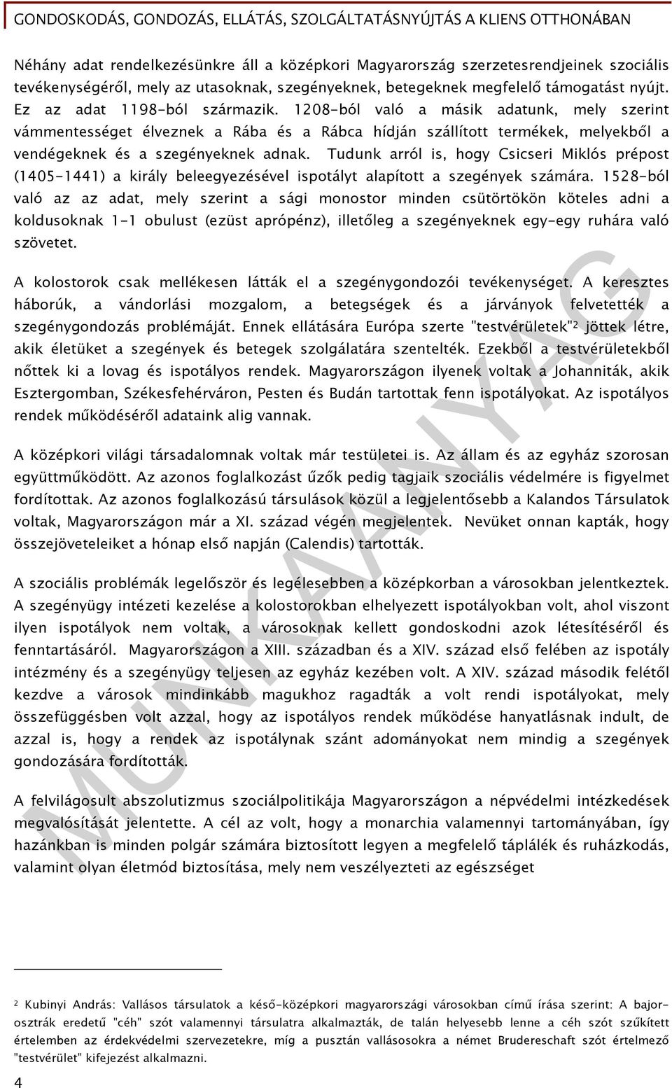 Tudunk arról is, hogy Csicseri Miklós prépost (1405-1441) a király beleegyezésével ispotályt alapított a szegények számára.