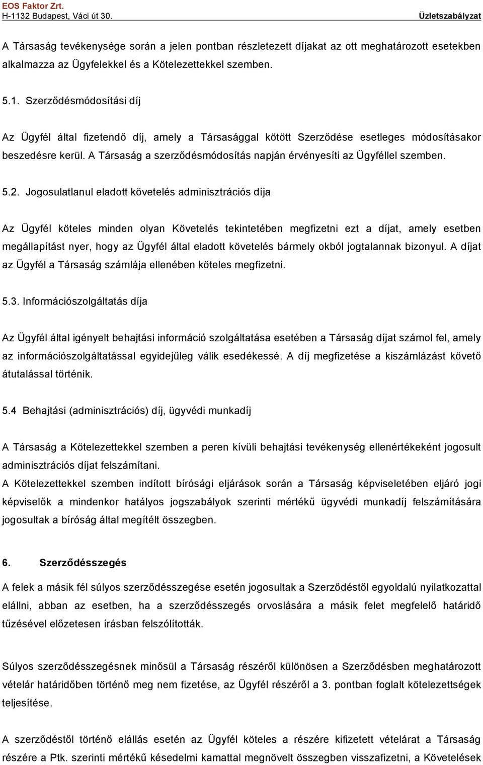 A Társaság a szerződésmódosítás napján érvényesíti az Ügyféllel szemben. 5.2.