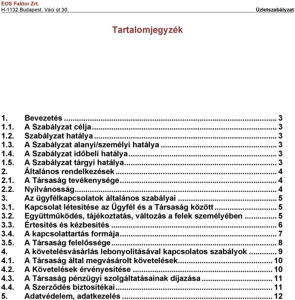 .. 5 3.2. Együttműködés, tájékoztatás, változás a felek személyében... 5 3.3. Értesítés és kézbesítés... 6 3.4. A kapcsolattartás formája... 7 3.5. A Társaság felelőssége... 8 4.