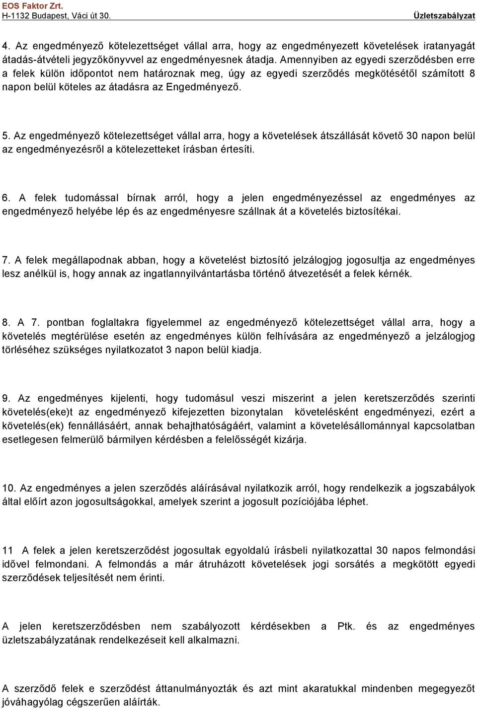 Az engedményező kötelezettséget vállal arra, hogy a követelések átszállását követő 30 napon belül az engedményezésről a kötelezetteket írásban értesíti. 6.