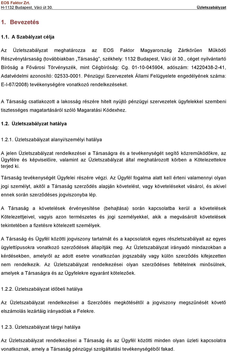 Pénzügyi Szervezetek Állami Felügyelete engedélyének száma: E-I-67/2008) tevékenységére vonatkozó rendelkezéseket.