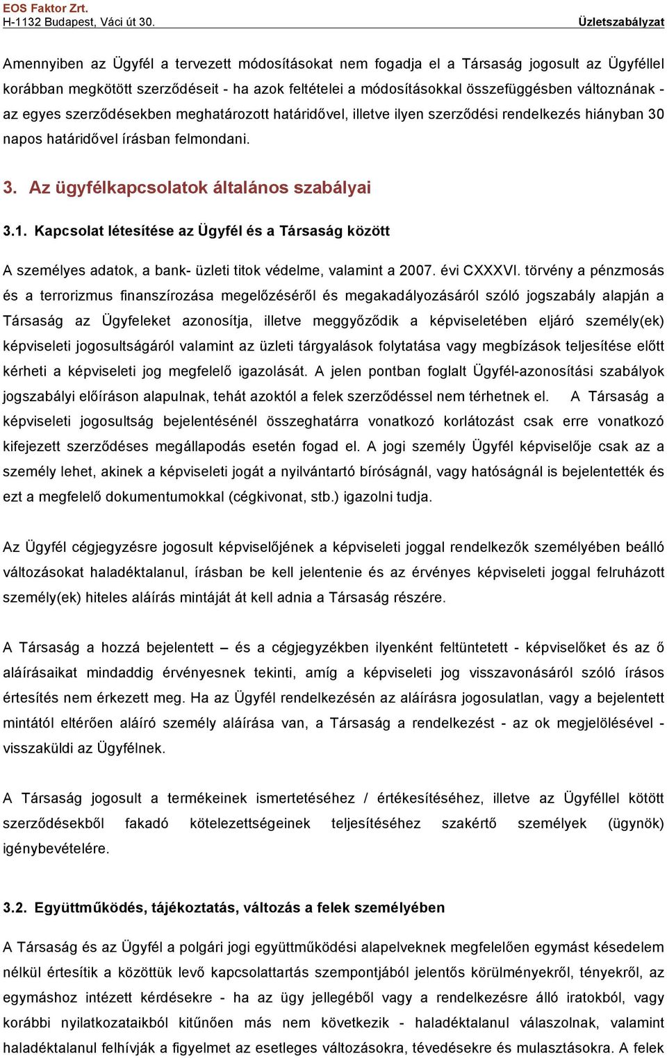 Kapcsolat létesítése az Ügyfél és a Társaság között A személyes adatok, a bank- üzleti titok védelme, valamint a 2007. évi CXXXVI.