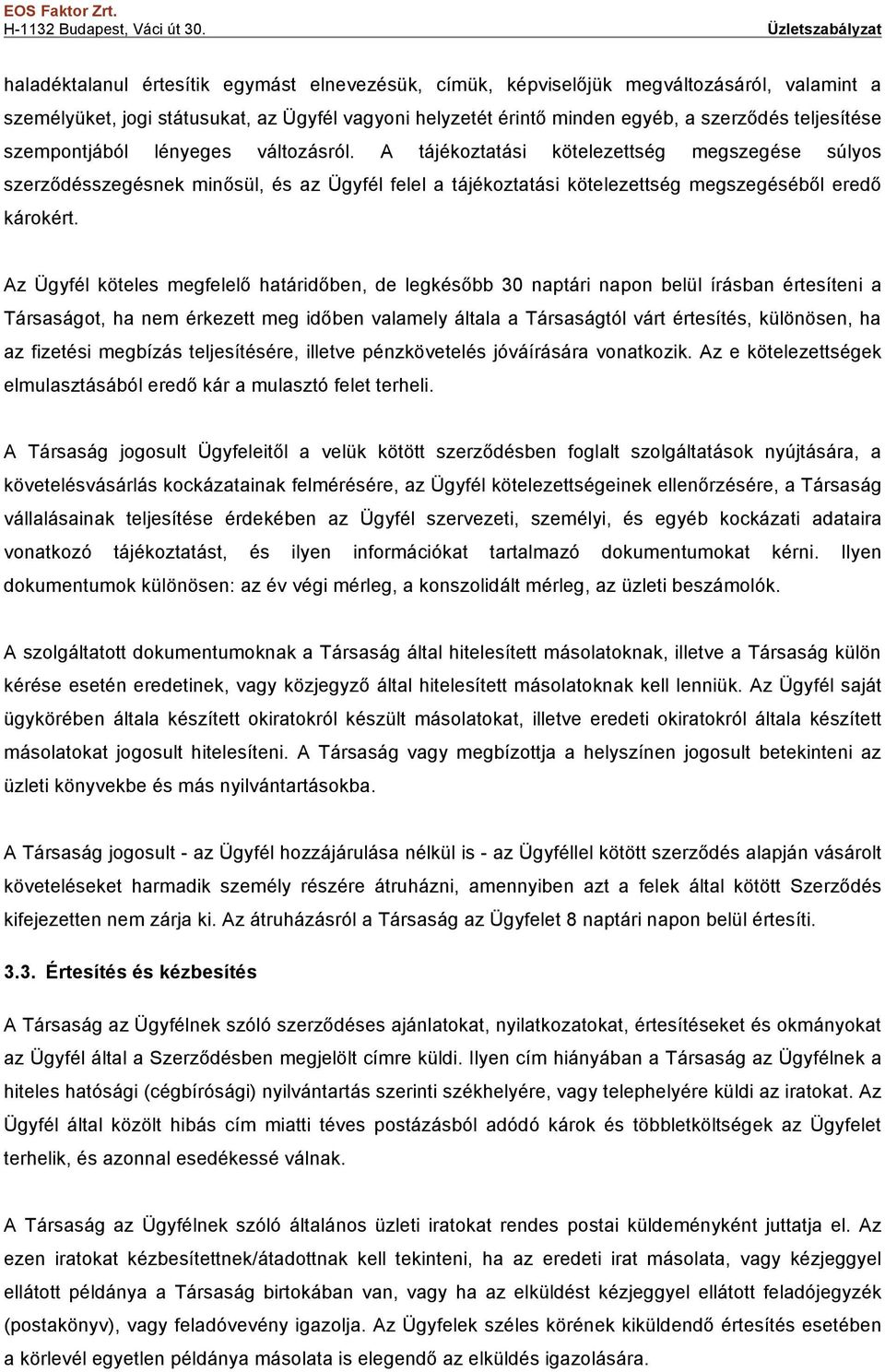 Az Ügyfél köteles megfelelő határidőben, de legkésőbb 30 naptári napon belül írásban értesíteni a Társaságot, ha nem érkezett meg időben valamely általa a Társaságtól várt értesítés, különösen, ha az