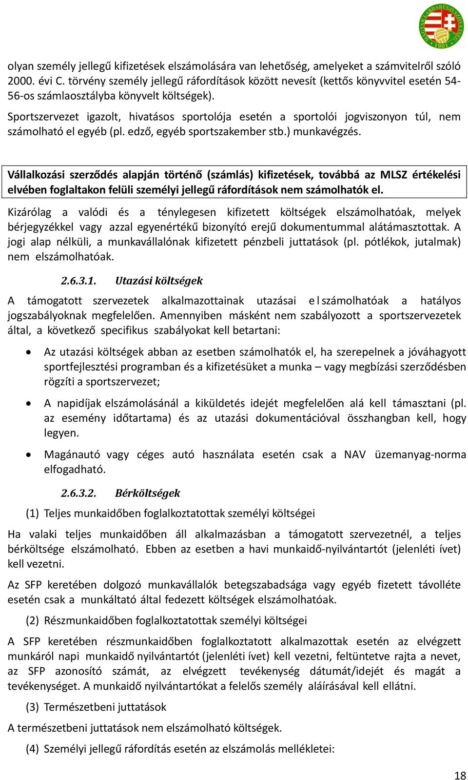 Sportszervezet igazolt, hivatásos sportolója esetén a sportolói jogviszonyon túl, nem számolható el egyéb (pl. edző, egyéb sportszakember stb.) munkavégzés.