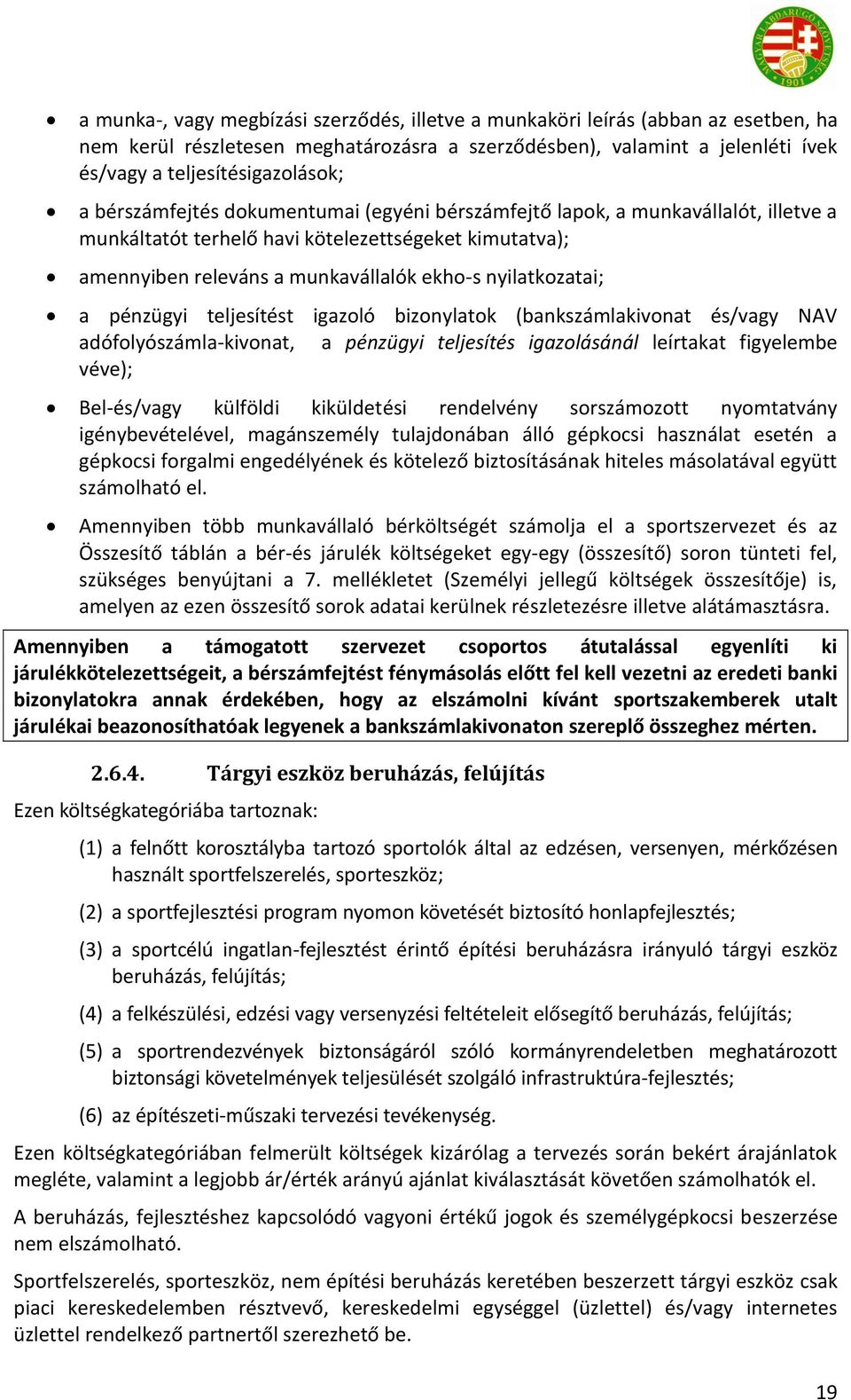 pénzügyi teljesítést igazoló bizonylatok (bankszámlakivonat és/vagy NAV adófolyószámla-kivonat, a pénzügyi teljesítés igazolásánál leírtakat figyelembe véve); Bel-és/vagy külföldi kiküldetési