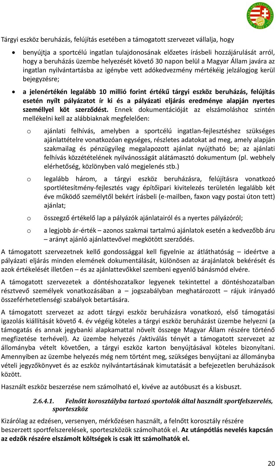 értékű tárgyi eszköz beruházás, felújítás esetén nyílt pályázatot ír ki és a pályázati eljárás eredménye alapján nyertes személlyel köt szerződést.