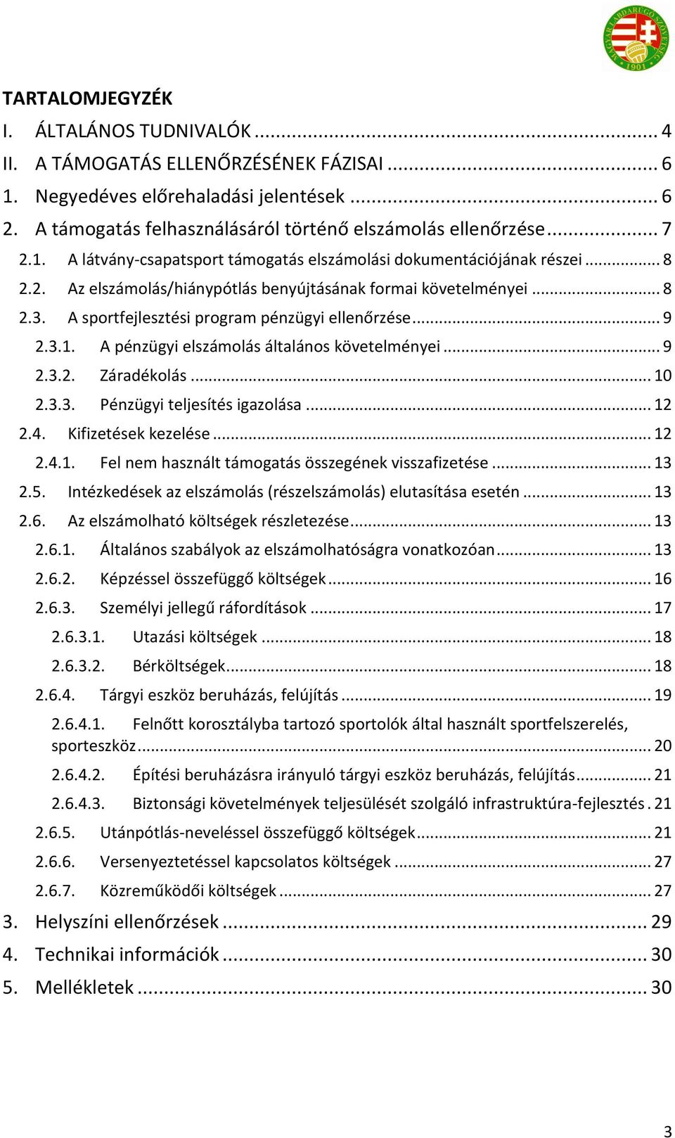 A sportfejlesztési program pénzügyi ellenőrzése... 9 2.3.1. A pénzügyi elszámolás általános követelményei... 9 2.3.2. Záradékolás... 10 2.3.3. Pénzügyi teljesítés igazolása... 12 2.4.