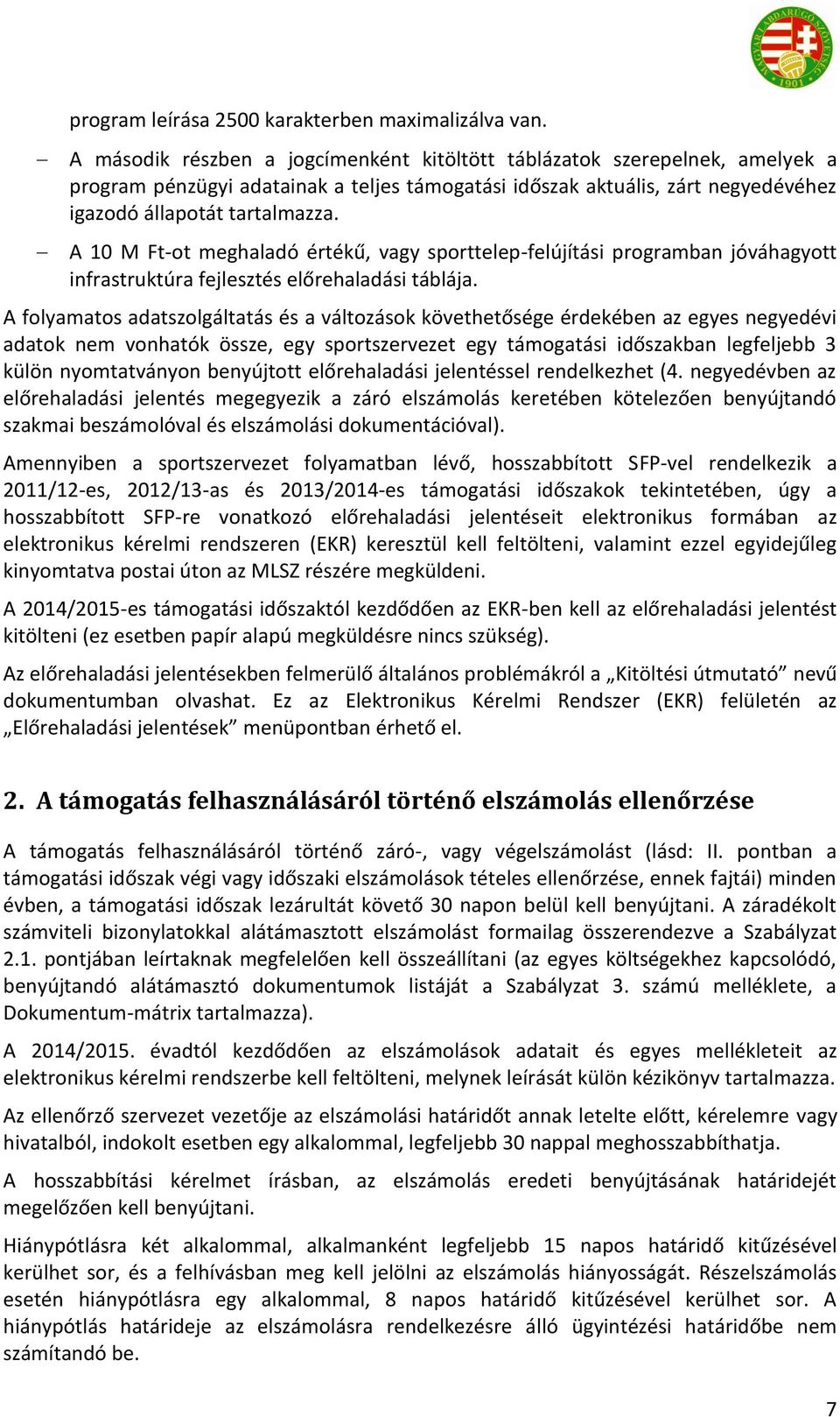 A 10 M Ft-ot meghaladó értékű, vagy sporttelep-felújítási programban jóváhagyott infrastruktúra fejlesztés előrehaladási táblája.