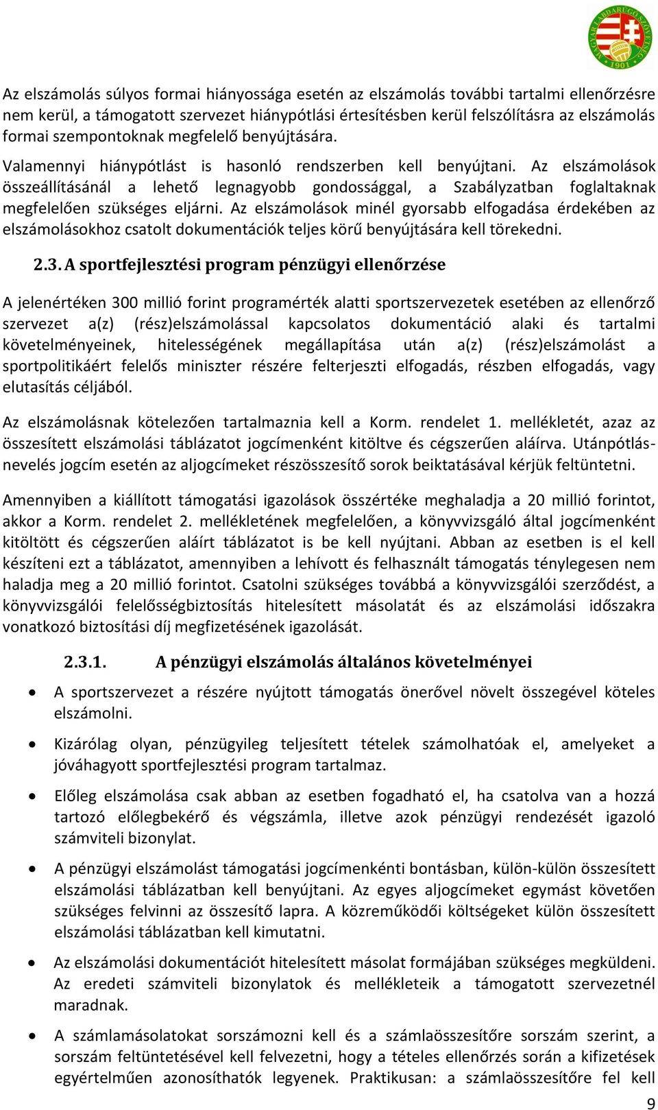 Az elszámolások összeállításánál a lehető legnagyobb gondossággal, a Szabályzatban foglaltaknak megfelelően szükséges eljárni.