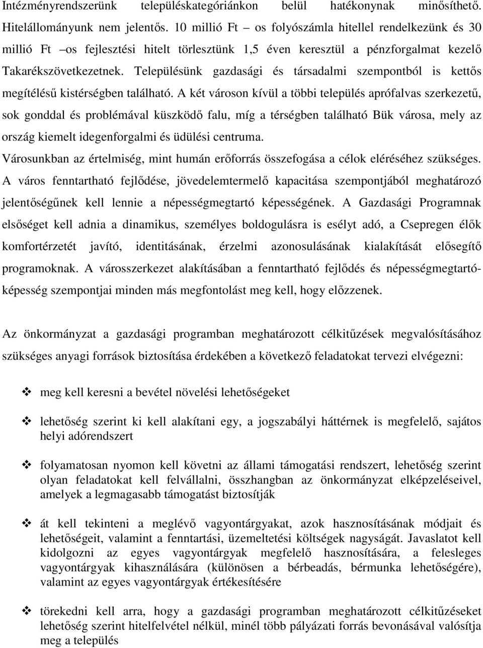 Településünk gazdasági és társadalmi szempontból is kettıs megítéléső kistérségben található.