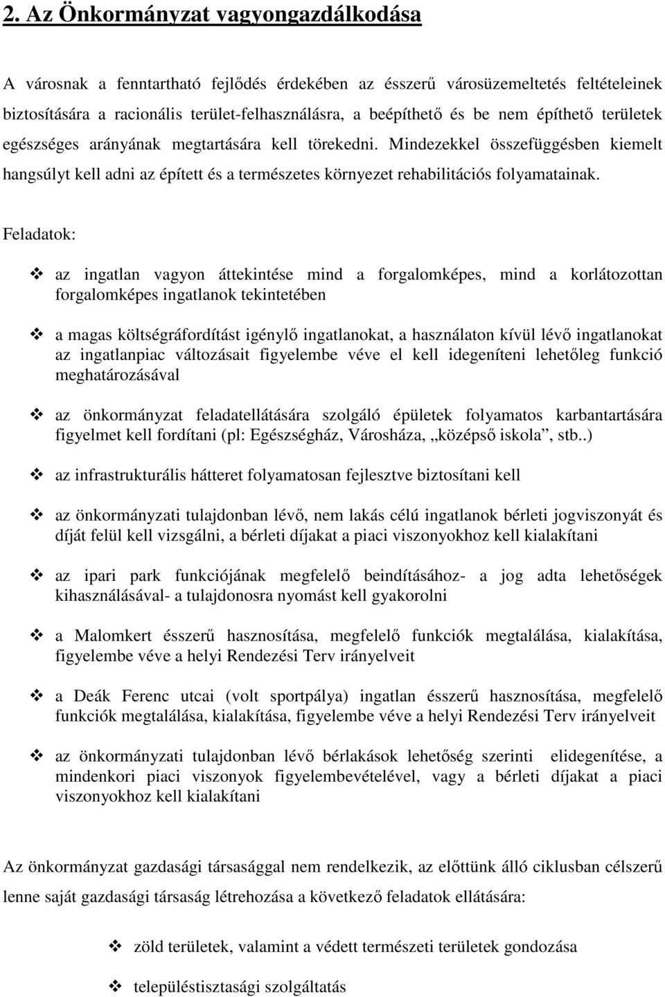 Feladatok: az ingatlan vagyon áttekintése mind a forgalomképes, mind a korlátozottan forgalomképes ingatlanok tekintetében a magas költségráfordítást igénylı ingatlanokat, a használaton kívül lévı