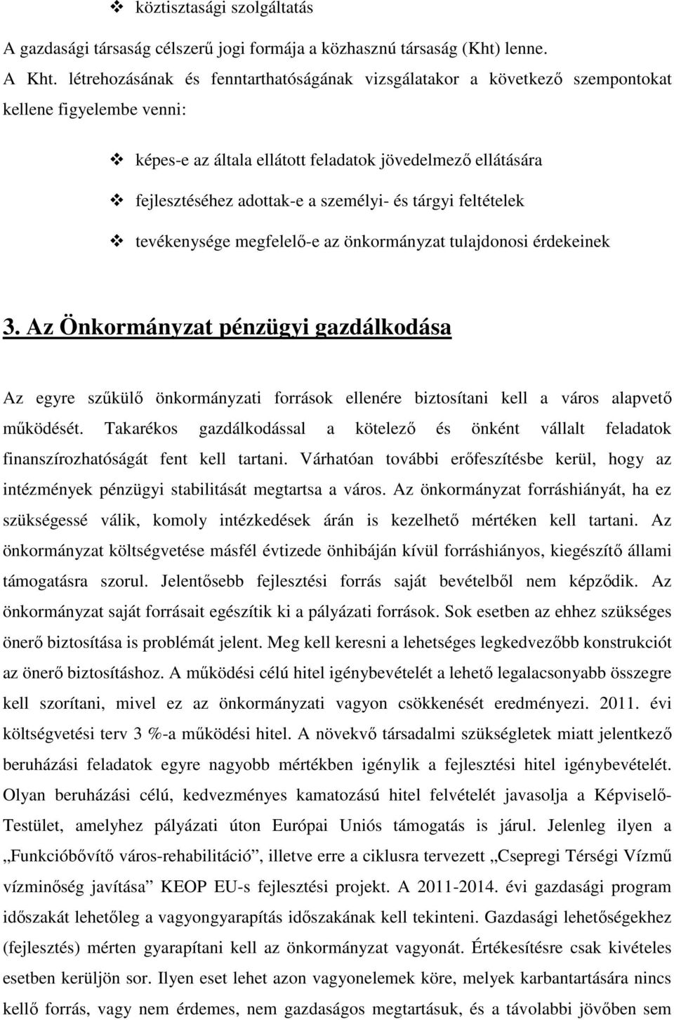 és tárgyi feltételek tevékenysége megfelelı-e az önkormányzat tulajdonosi érdekeinek 3.