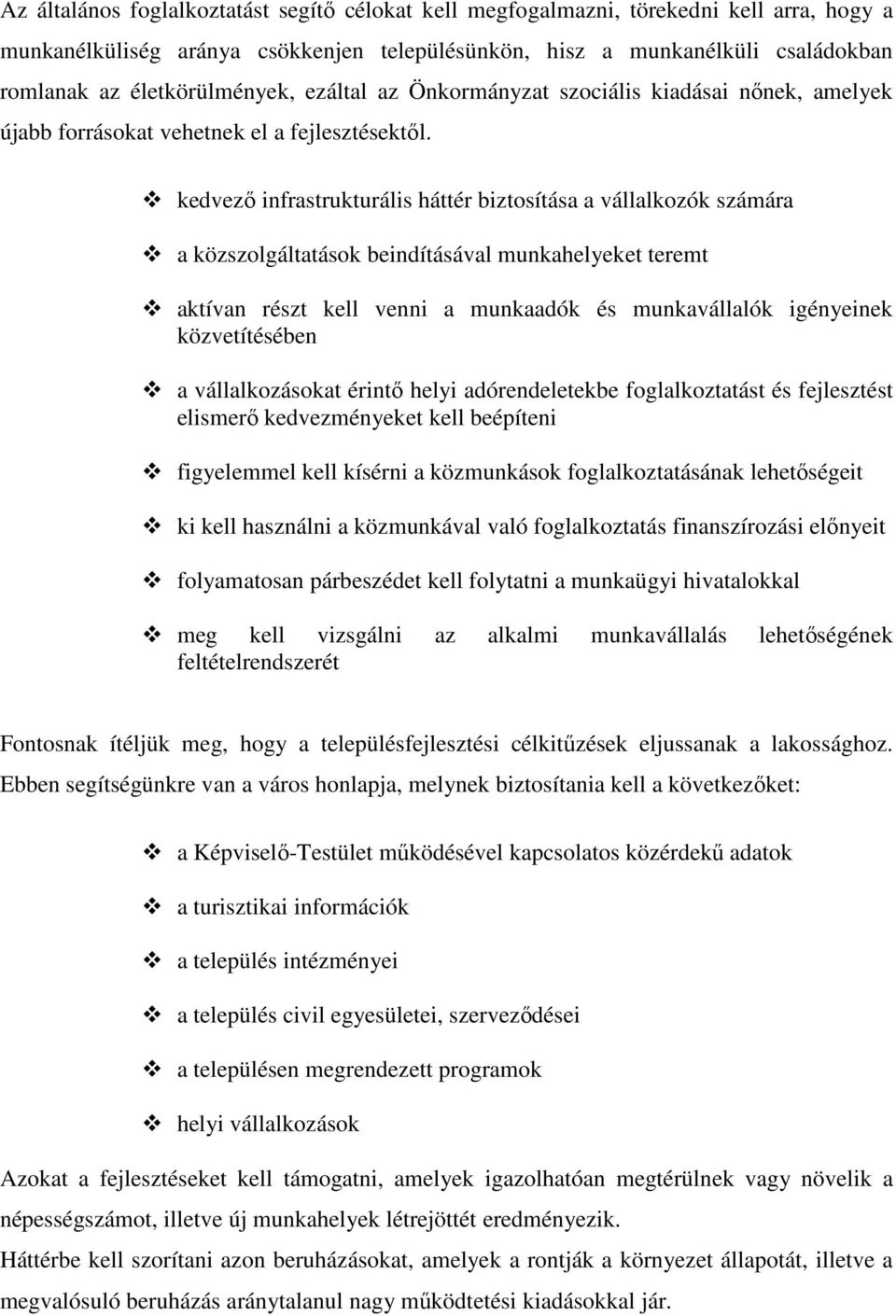 kedvezı infrastrukturális háttér biztosítása a vállalkozók számára a közszolgáltatások beindításával munkahelyeket teremt aktívan részt kell venni a munkaadók és munkavállalók igényeinek