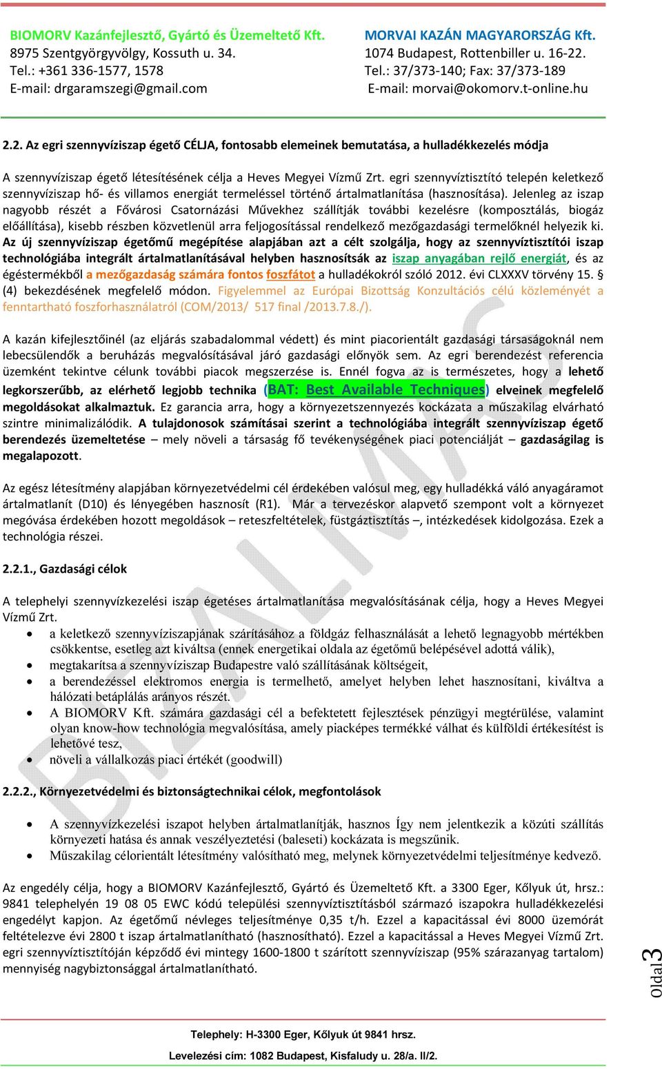 Jelenleg az iszap nagyobb részét a Fővárosi Csatornázási Művekhez szállítják további kezelésre (komposztálás, biogáz előállítása), kisebb részben közvetlenül arra feljogosítással rendelkező