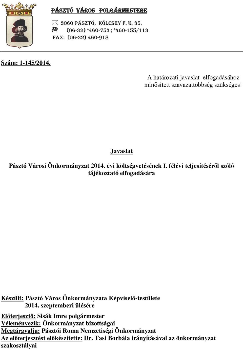 félévi teljesítéséről szóló tájékoztató elfogadására Készült: Pásztó Város Önkormányzata Képviselő-testülete 2014.